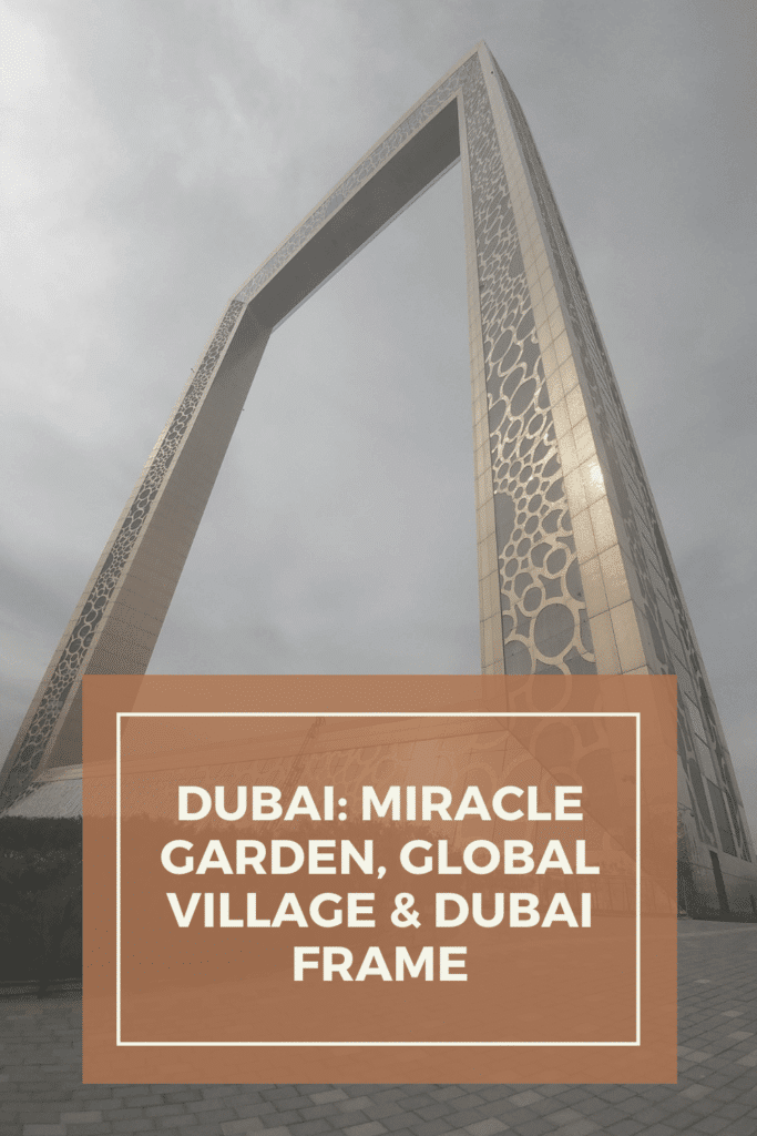 Dubai: Miracle Garden, Global Village & Dubai Frame